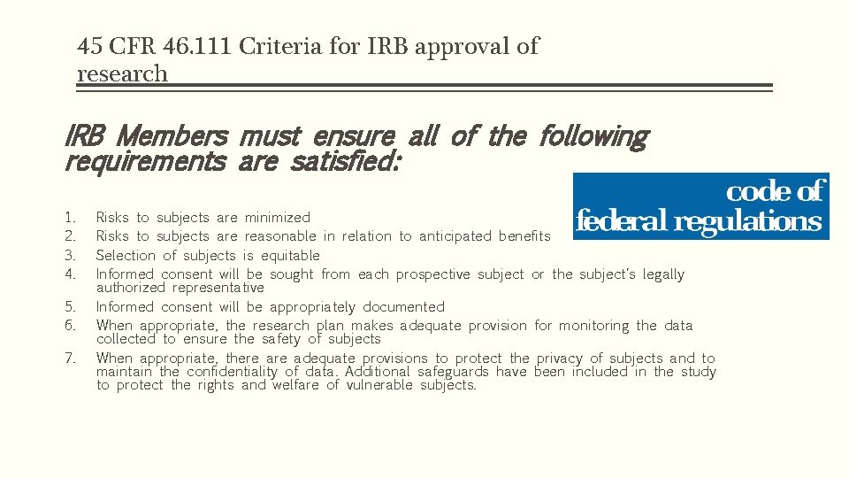 45 CFR 46. 111 Criteria for IRB approval of research IRB Members must ensure