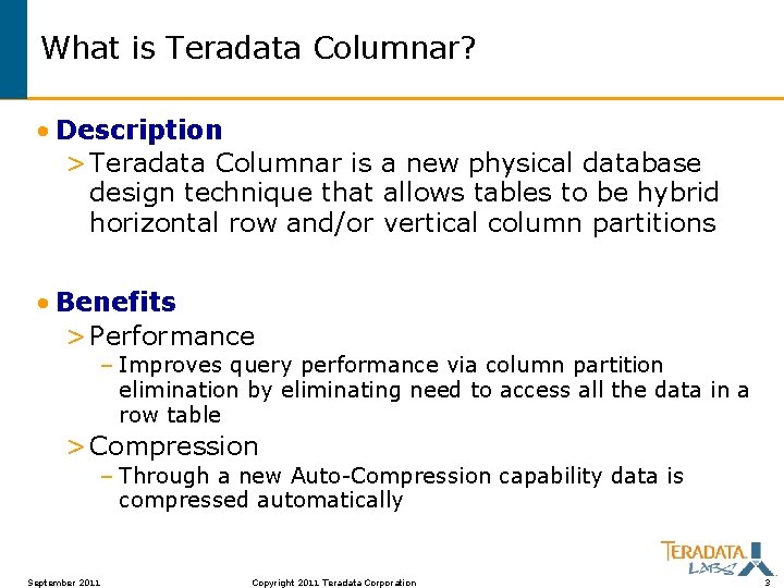 What is Teradata Columnar? • Description > Teradata Columnar is a new physical database