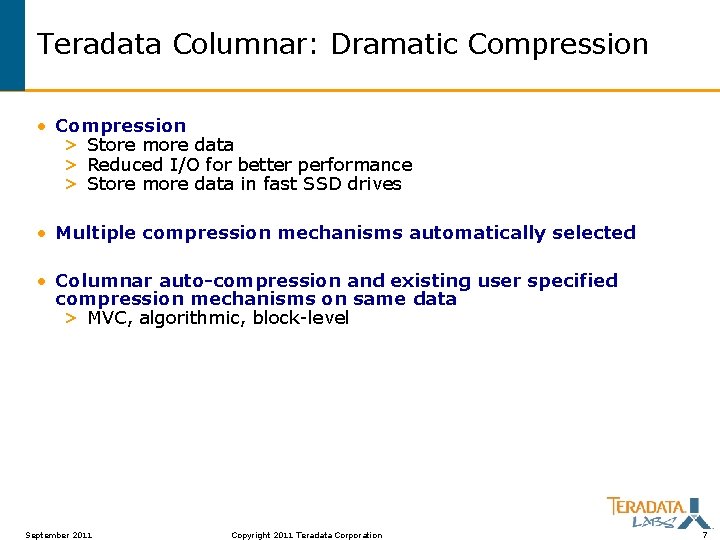 Teradata Columnar: Dramatic Compression • Compression > Store more data > Reduced I/O for