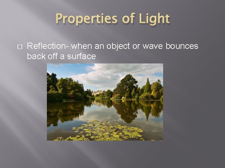 Properties of Light � Reflection- when an object or wave bounces back off a
