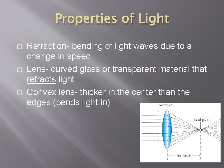 Properties of Light � � � Refraction- bending of light waves due to a