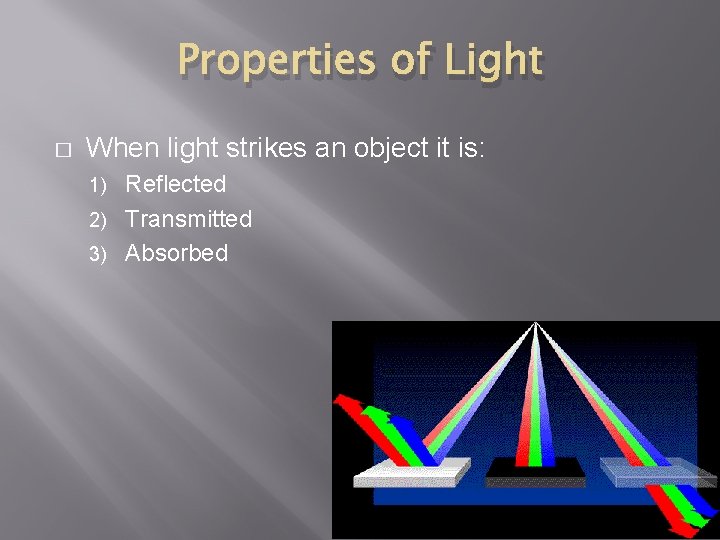 Properties of Light � When light strikes an object it is: Reflected 2) Transmitted