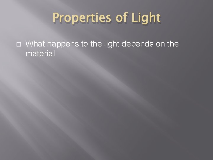 Properties of Light � What happens to the light depends on the material 