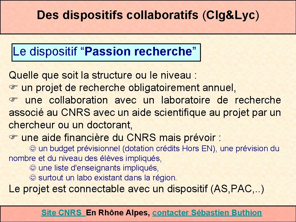 Des dispositifs collaboratifs (Clg&Lyc) Le dispositif “Passion recherche” Quelle que soit la structure ou