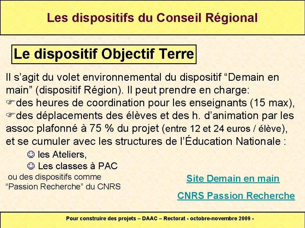 Les dispositifs du Conseil Régional Le dispositif Objectif Terre Il s’agit du volet environnemental