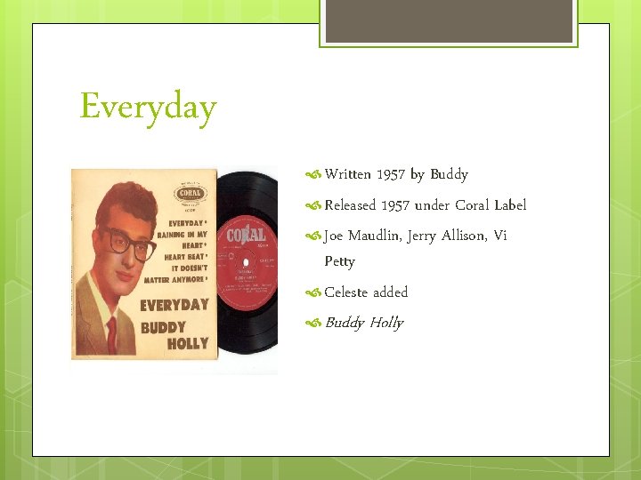 Everyday Written 1957 by Buddy Released 1957 under Coral Label Joe Maudlin, Jerry Allison,