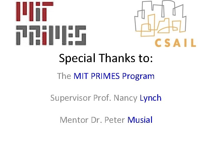 Special Thanks to: The MIT PRIMES Program Supervisor Prof. Nancy Lynch Mentor Dr. Peter