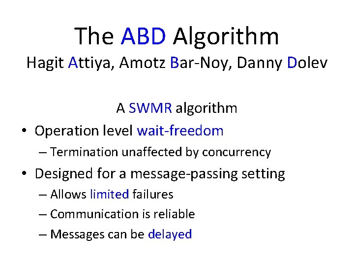 The ABD Algorithm Hagit Attiya, Amotz Bar-Noy, Danny Dolev A SWMR algorithm • Operation