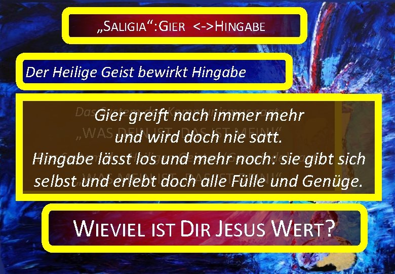 „SALIGIA“: GIER <->HINGABE Der Heilige Geist bewirkt Hingabe Das. Gier System des Kommunismus greift