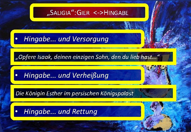 „SALIGIA“: GIER <->HINGABE • Hingabe. . . und Versorgung „Opfere Isaak, deinen einzigen Sohn,