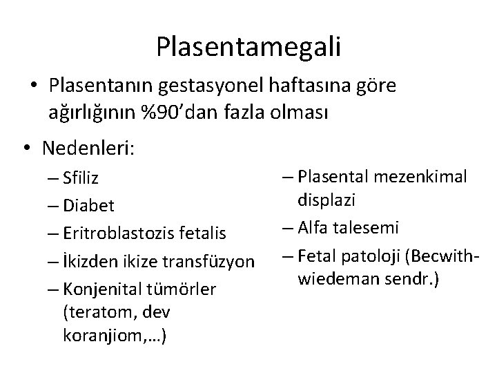 Plasentamegali • Plasentanın gestasyonel haftasına göre ağırlığının %90’dan fazla olması • Nedenleri: – Sfiliz