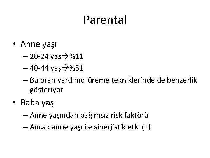 Parental • Anne yaşı – 20 -24 yaş %11 – 40 -44 yaş %51