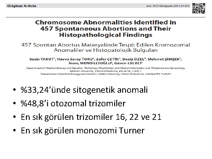  • • %33, 24’ünde sitogenetik anomali %48, 8’i otozomal trizomiler En sık görülen