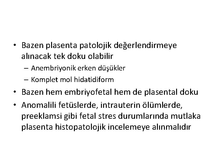  • Bazen plasenta patolojik değerlendirmeye alınacak tek doku olabilir – Anembriyonik erken düşükler