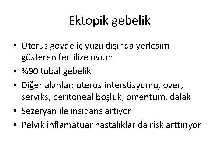 Ektopik gebelik • Uterus gövde iç yüzü dışında yerleşim gösteren fertilize ovum • %90