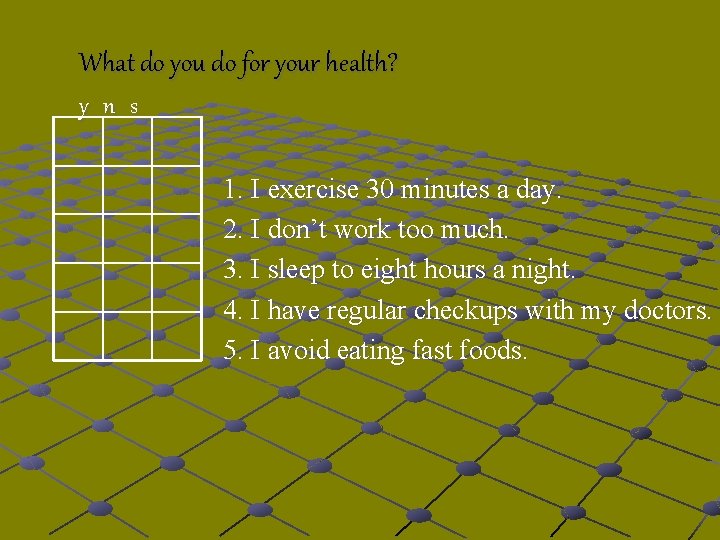 What do you do for your health? y n s 1. I exercise 30