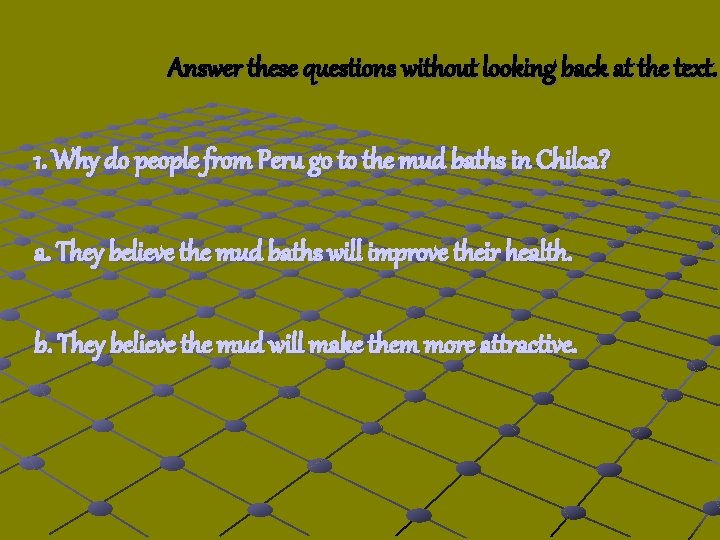 Answer these questions without looking back at the text. 1. Why do people from