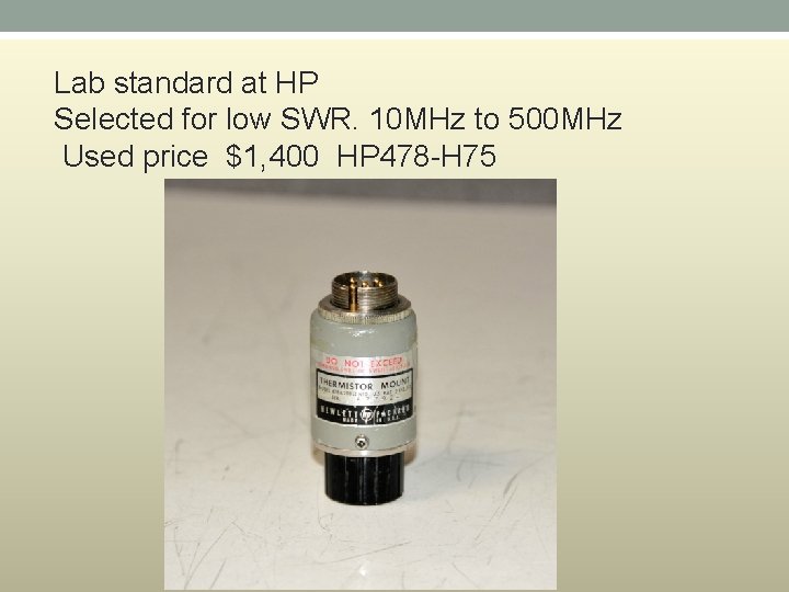 Lab standard at HP Selected for low SWR. 10 MHz to 500 MHz Used