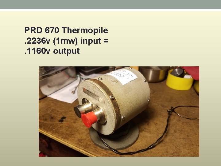 PRD 670 Thermopile. 2236 v (1 mw) input =. 1160 v output 