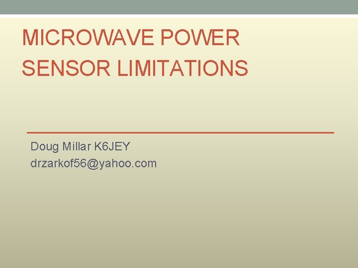 MICROWAVE POWER SENSOR LIMITATIONS Doug Millar K 6 JEY drzarkof 56@yahoo. com 
