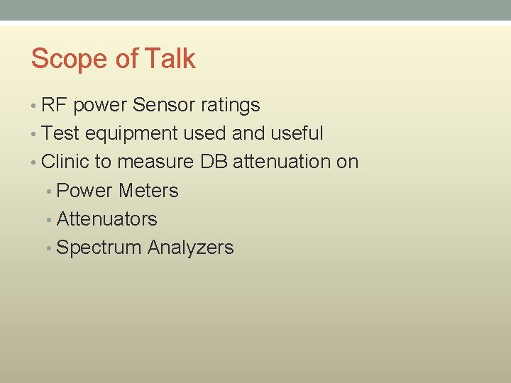 Scope of Talk • RF power Sensor ratings • Test equipment used and useful
