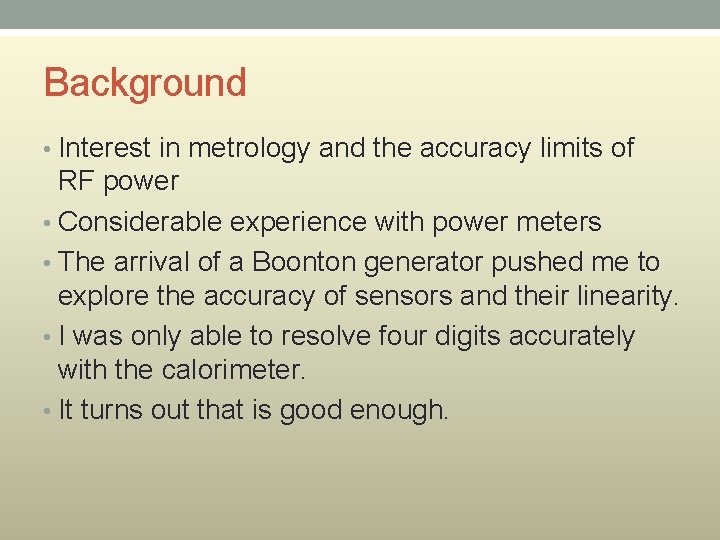 Background • Interest in metrology and the accuracy limits of RF power • Considerable