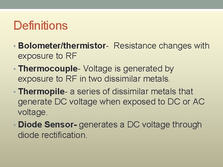 Definitions • Bolometer/thermistor- Resistance changes with exposure to RF • Thermocouple- Voltage is generated