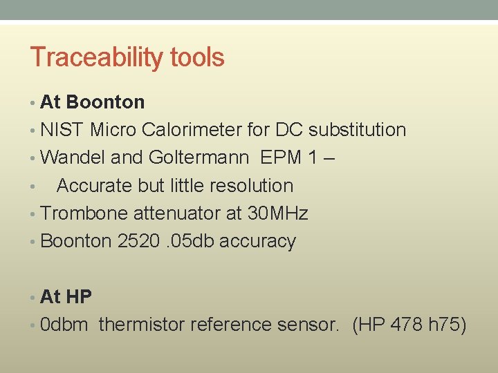 Traceability tools • At Boonton • NIST Micro Calorimeter for DC substitution • Wandel