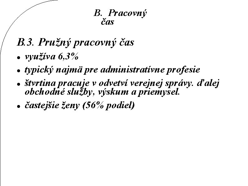 B. Pracovný čas B. 3. Pružný pracovný čas využíva 6, 3% typický najmä pre