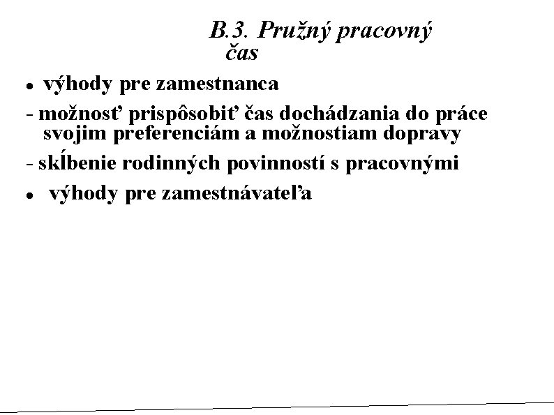 B. 3. Pružný pracovný čas výhody pre zamestnanca - možnosť prispôsobiť čas dochádzania do