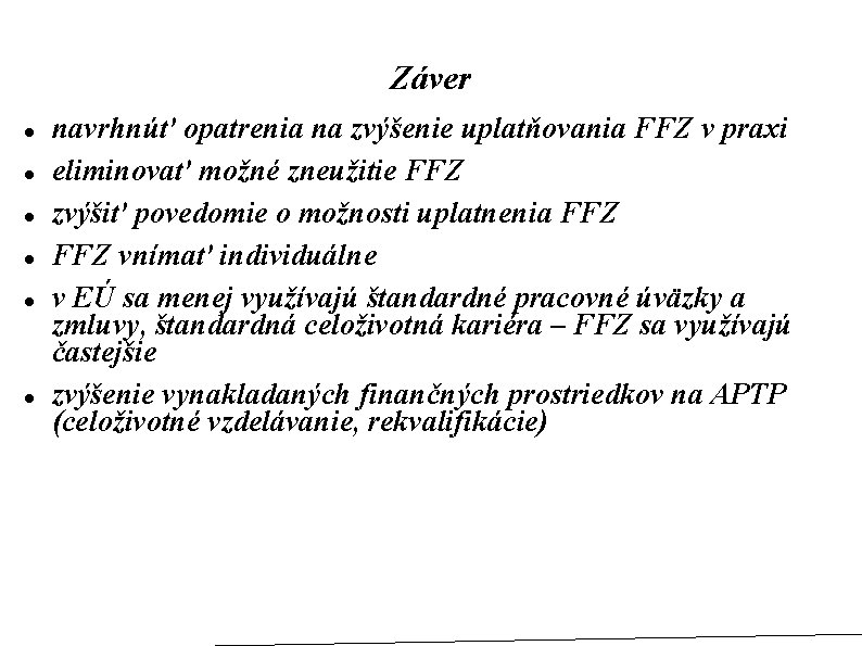 Záver navrhnúť opatrenia na zvýšenie uplatňovania FFZ v praxi eliminovať možné zneužitie FFZ zvýšiť