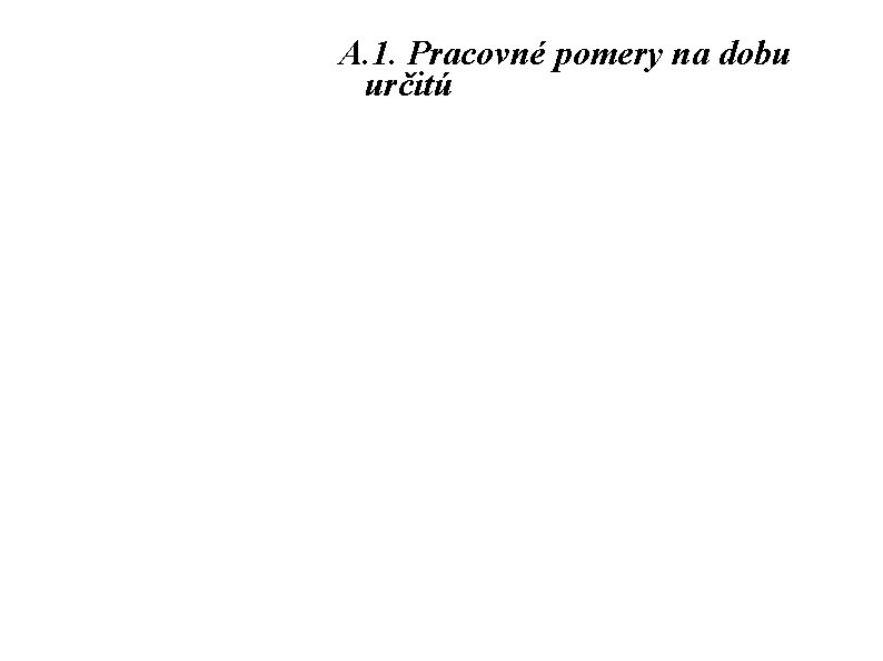 A. 1. Pracovné pomery na dobu určitú výhody pre zamestnanca - možnosť získať prácu