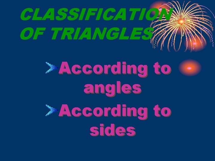 CLASSIFICATION OF TRIANGLES According to angles According to sides 
