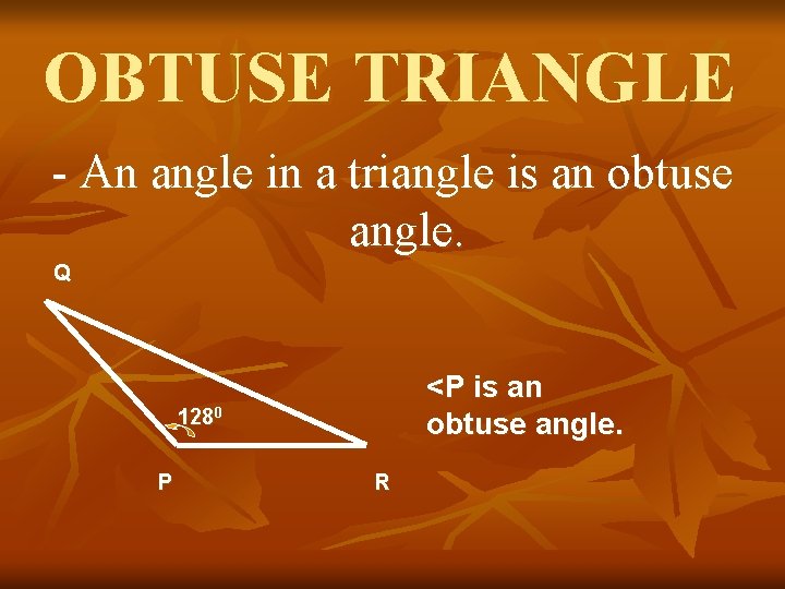 OBTUSE TRIANGLE - An angle in a triangle is an obtuse angle. Q <P