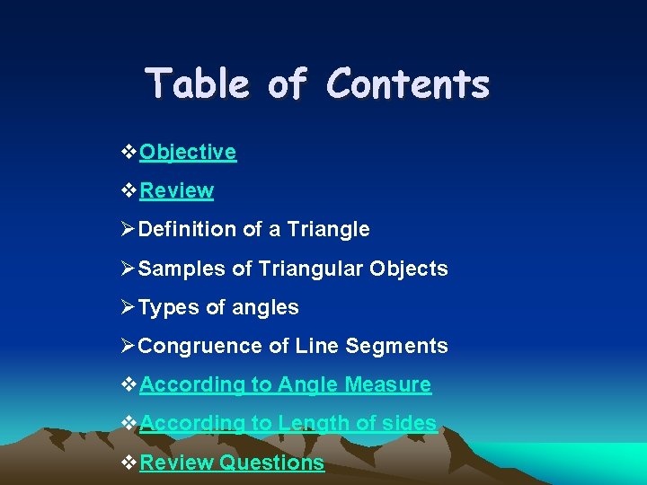 Table of Contents v. Objective v. Review ØDefinition of a Triangle ØSamples of Triangular