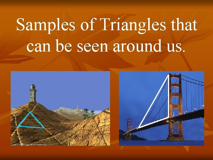Samples of Triangles that can be seen around us. 