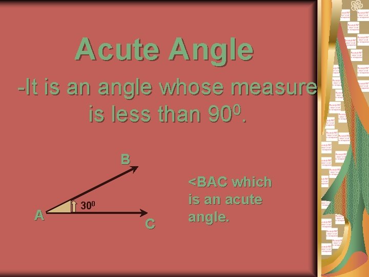 Acute Angle -It is an angle whose measure 0 is less than 90. B