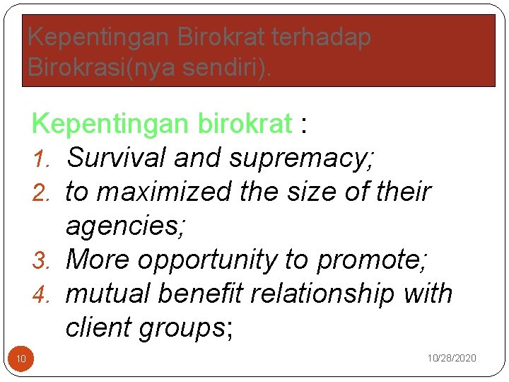 Kepentingan Birokrat terhadap Birokrasi(nya sendiri). Kepentingan birokrat : 1. Survival and supremacy; 2. to