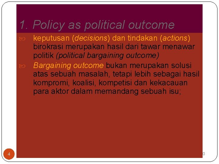 1. Policy as political outcome keputusan (decisions) dan tindakan (actions) birokrasi merupakan hasil dari