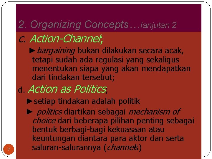 2. Organizing Concepts…lanjutan 2 c. Action-Channel; ►bargaining bukan dilakukan secara acak, tetapi sudah ada