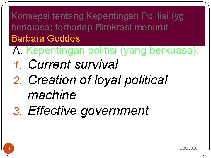 Konsepsi tentang Kepentingan Politisi (yg berkuasa) terhadap Birokrasi menurut Barbara Geddes A. Kepentingan politisi