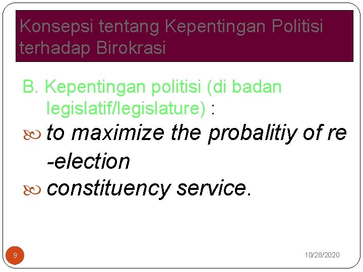 Konsepsi tentang Kepentingan Politisi terhadap Birokrasi B. Kepentingan politisi (di badan legislatif/legislature) : to