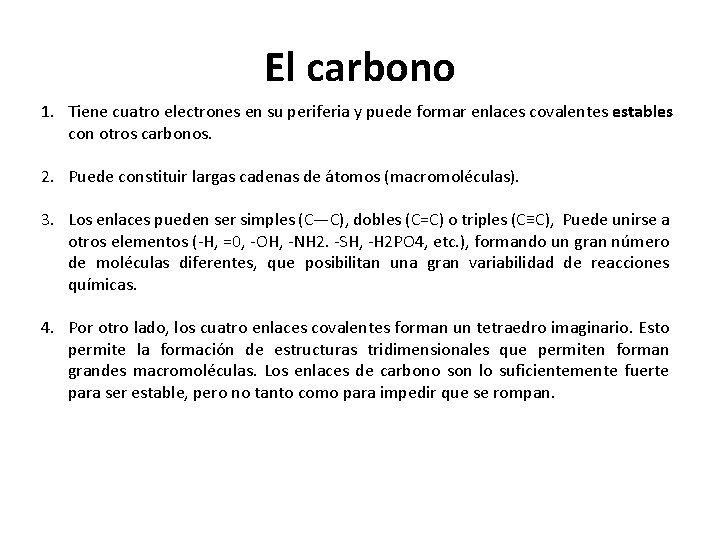 El carbono 1. Tiene cuatro electrones en su periferia y puede formar enlaces covalentes