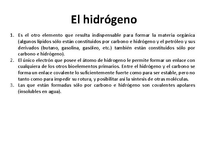 El hidrógeno 1. Es el otro elemento que resulta indispensable para formar la materia