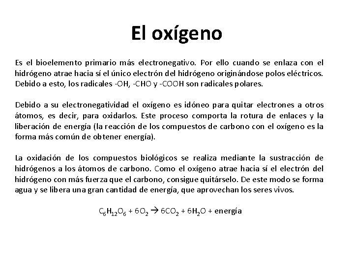 El oxígeno Es el bioelemento primario más electronegativo. Por ello cuando se enlaza con