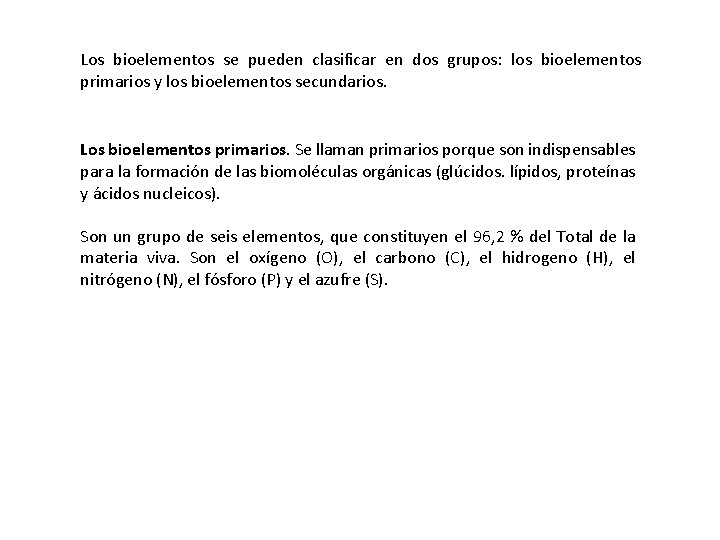 Los bioelementos se pueden clasificar en dos grupos: los bioelementos primarios y los bioelementos