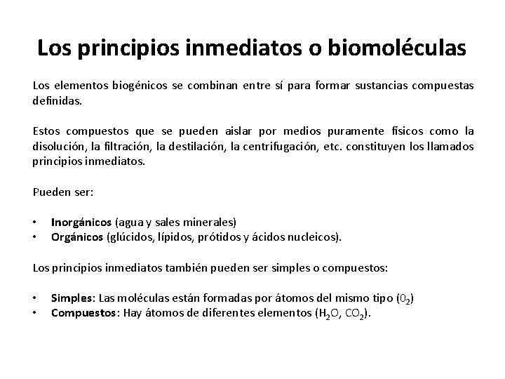 Los principios inmediatos o biomoléculas Los elementos biogénicos se combinan entre sí para formar