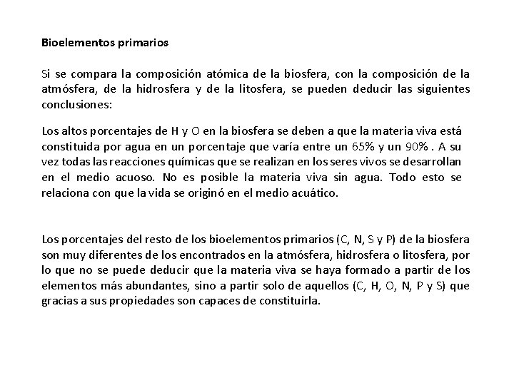 Bioelementos primarios Si se compara la composición atómica de la biosfera, con la composición