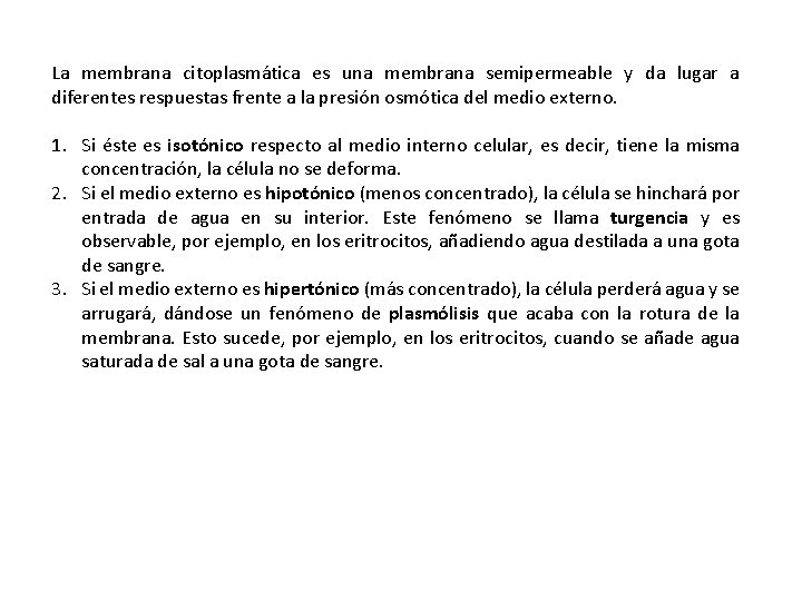 La membrana citoplasmática es una membrana semipermeable y da lugar a diferentes respuestas frente