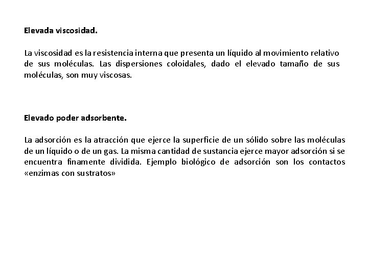 Elevada viscosidad. La viscosidad es la resistencia interna que presenta un líquido al movimiento